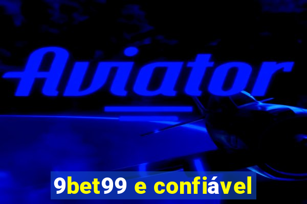 9bet99 e confiável