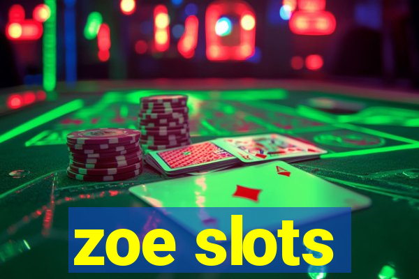 zoe slots