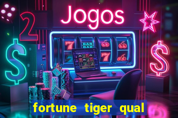 fortune tiger qual a melhor plataforma