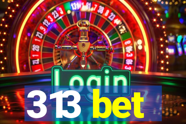 313 bet