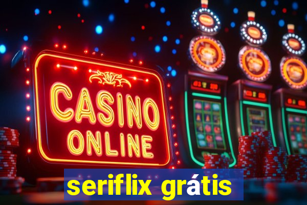 seriflix grátis