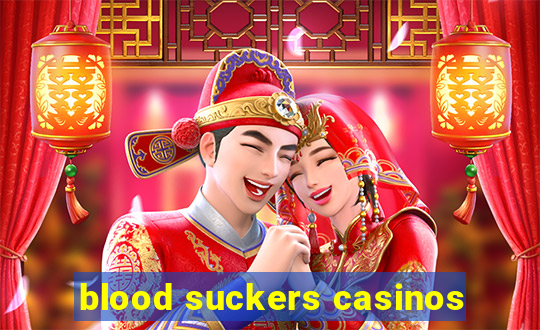 blood suckers casinos