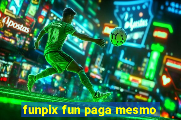 funpix fun paga mesmo