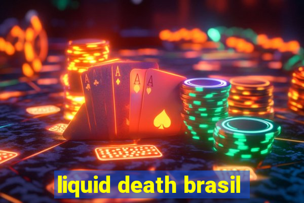 liquid death brasil