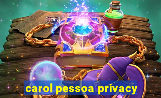 carol pessoa privacy