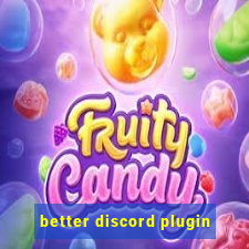 better discord plugin