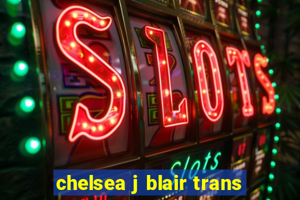 chelsea j blair trans