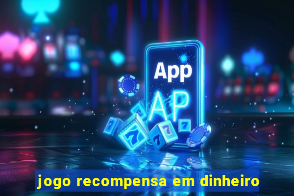 jogo recompensa em dinheiro