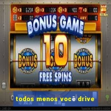 todos menos você drive