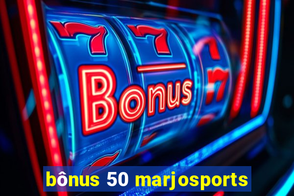 bônus 50 marjosports