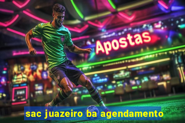 sac juazeiro ba agendamento