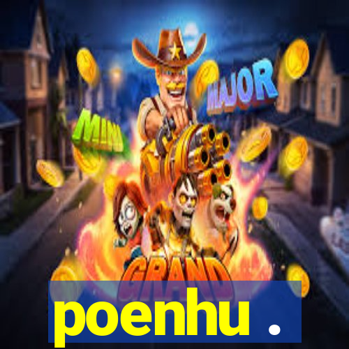 poenhu .