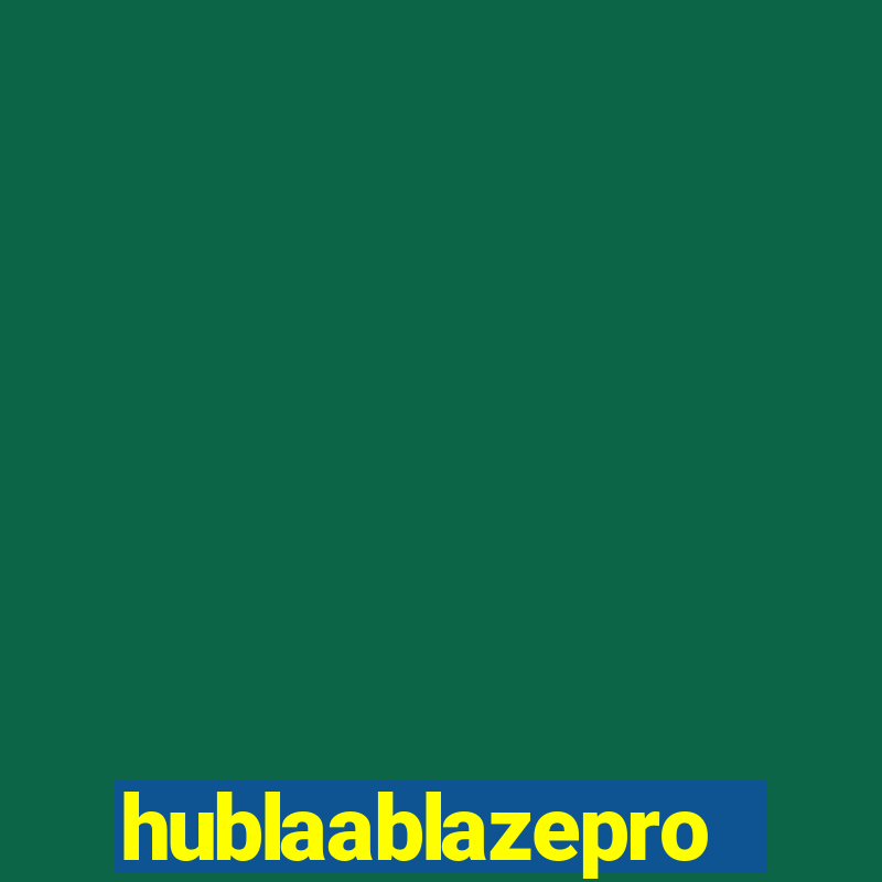 hublaablazepro