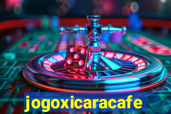 jogoxicaracafe