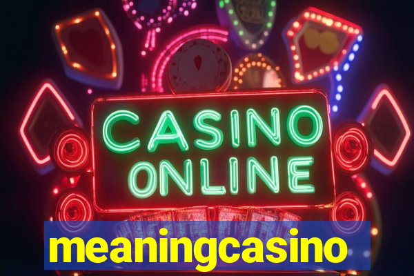 meaningcasino