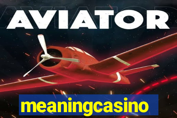 meaningcasino