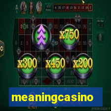 meaningcasino