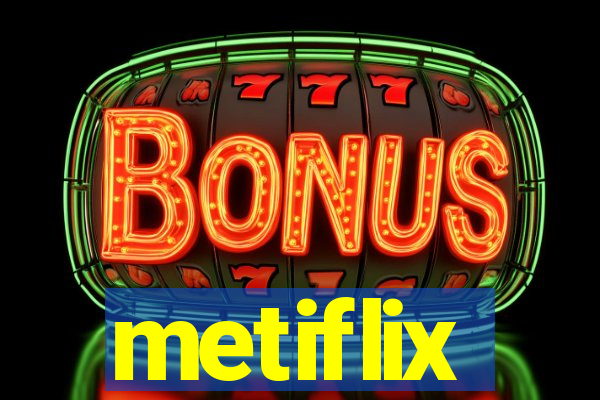 metiflix