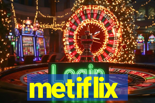 metiflix