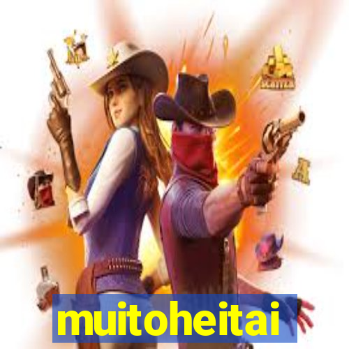 muitoheitai