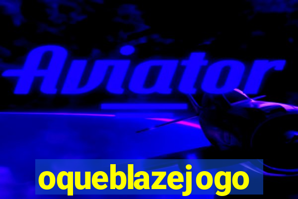 oqueblazejogo