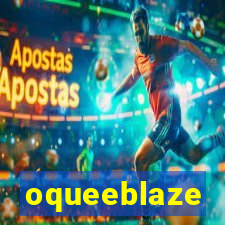 oqueeblaze