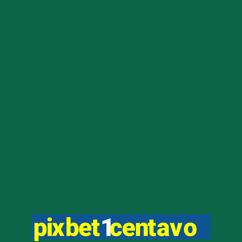 pixbet1centavo