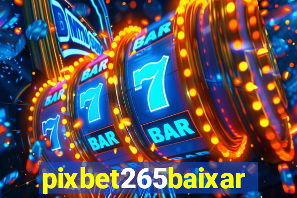 pixbet265baixar