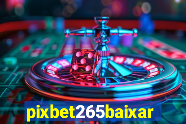 pixbet265baixar