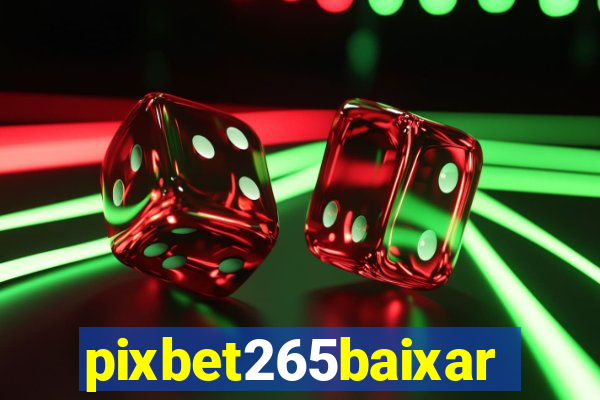 pixbet265baixar