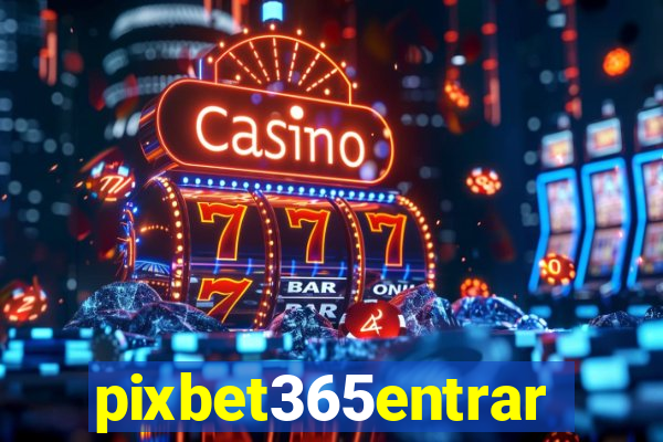 pixbet365entrar