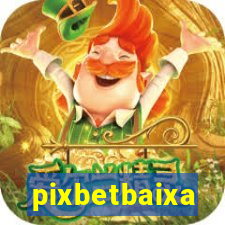 pixbetbaixa