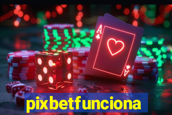 pixbetfunciona