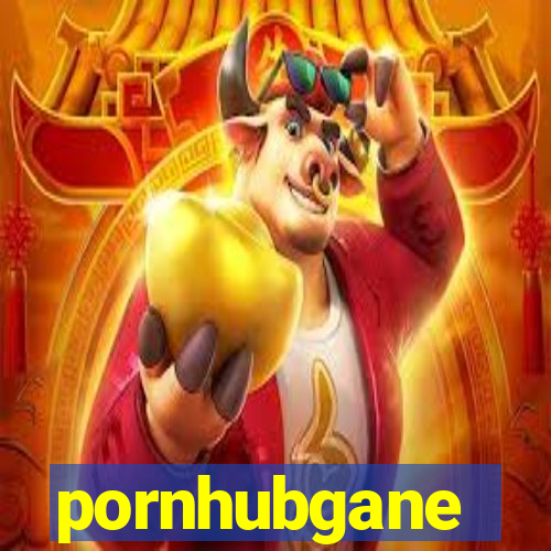 pornhubgane