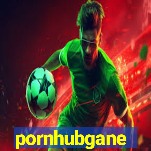 pornhubgane