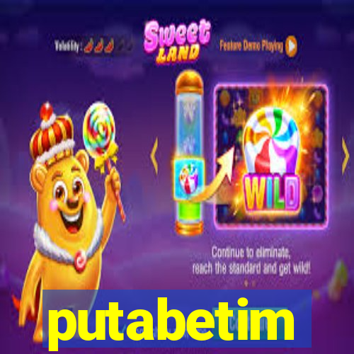 putabetim