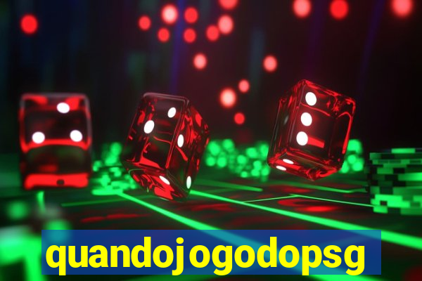 quandojogodopsg