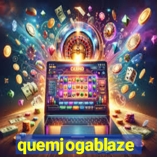 quemjogablaze