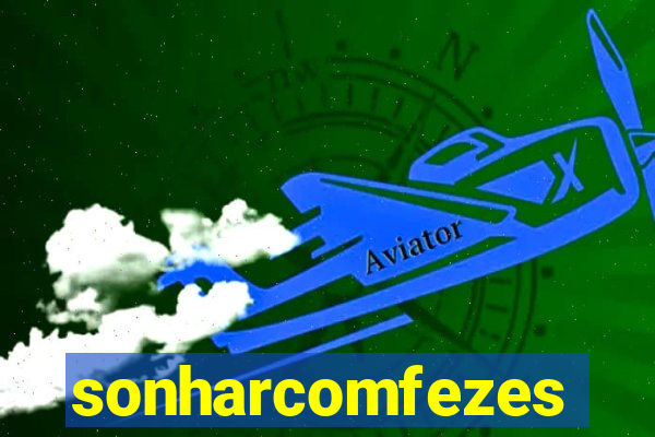 sonharcomfezes