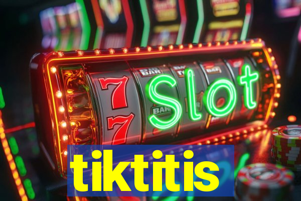 tiktitis