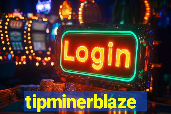 tipminerblaze