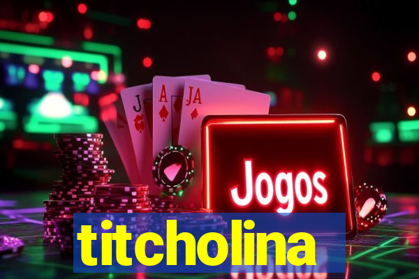 titcholina