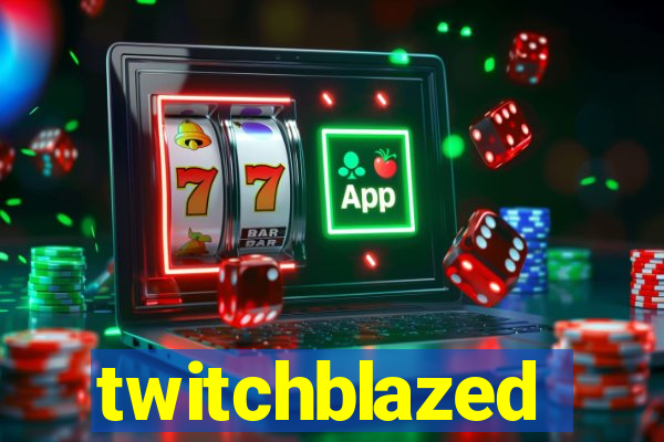 twitchblazed