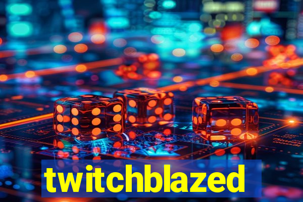 twitchblazed