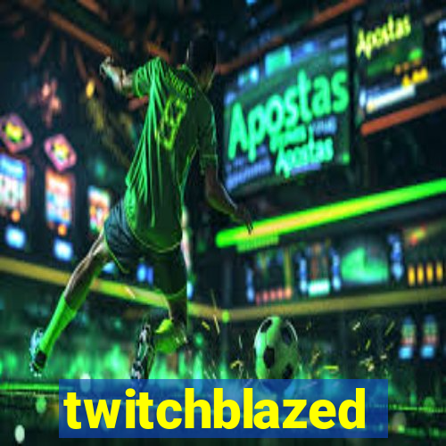 twitchblazed