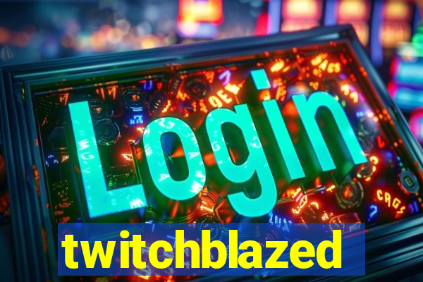 twitchblazed