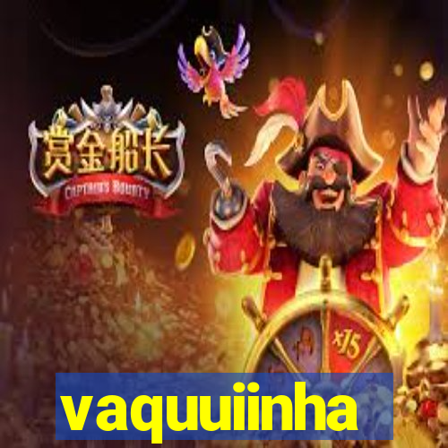 vaquuiinha