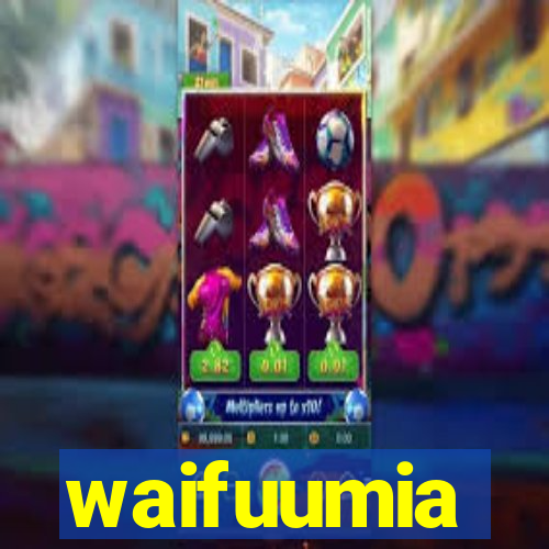 waifuumia