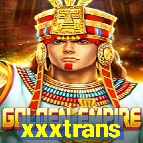 xxxtrans