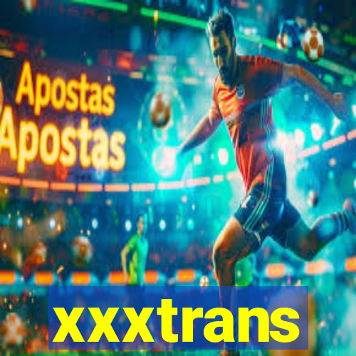 xxxtrans